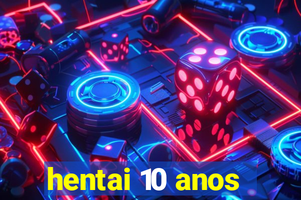 hentai 10 anos